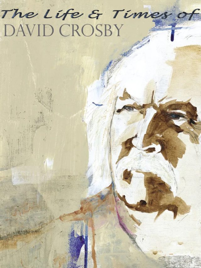 The Life and Times of David Crosby-Rock legend, guitarist , Singer, Songwriter, Folk-Rock Voice of the 1960s